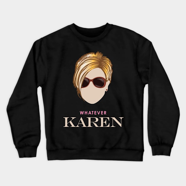 Whatever Karen Crewneck Sweatshirt by Vector Deluxe